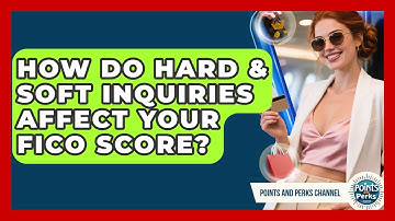 How Do Hard & Soft Inquiries Affect Your FICO Score? - Points and Perks Channel