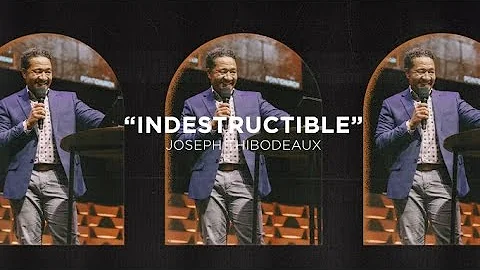 "Indestructible" - Bro. Joseph Thibodeaux