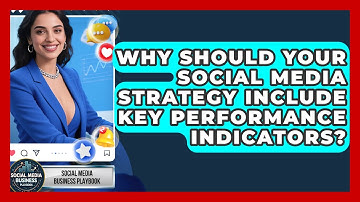 Why Should Your Social Media Strategy Include Key Performance Indicators?