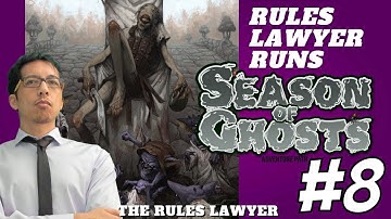 Rules Lawyer Runs SEASON OF GHOSTS, Campaign 1 (Session 8)