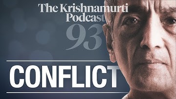The Krishnamurti Podcast - Ep. 93 - Krishnamurti on Conflict