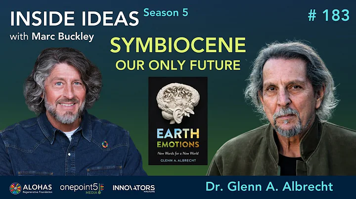 Symbiocene Our Only Future with Dr. Glenn A. Albrecht