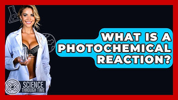 What Is A Photochemical Reaction? - Science Through Time