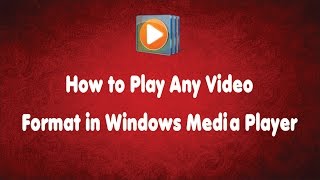 How to Play Any Video File Format in Windows Media Player