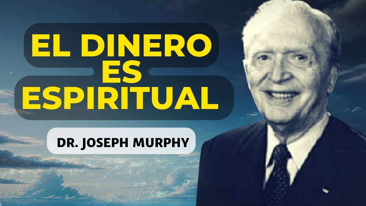 Joseph Murphy El DINERO es ESPIRITUAL, te enseñaré a ATRAER DINERO a tu ...