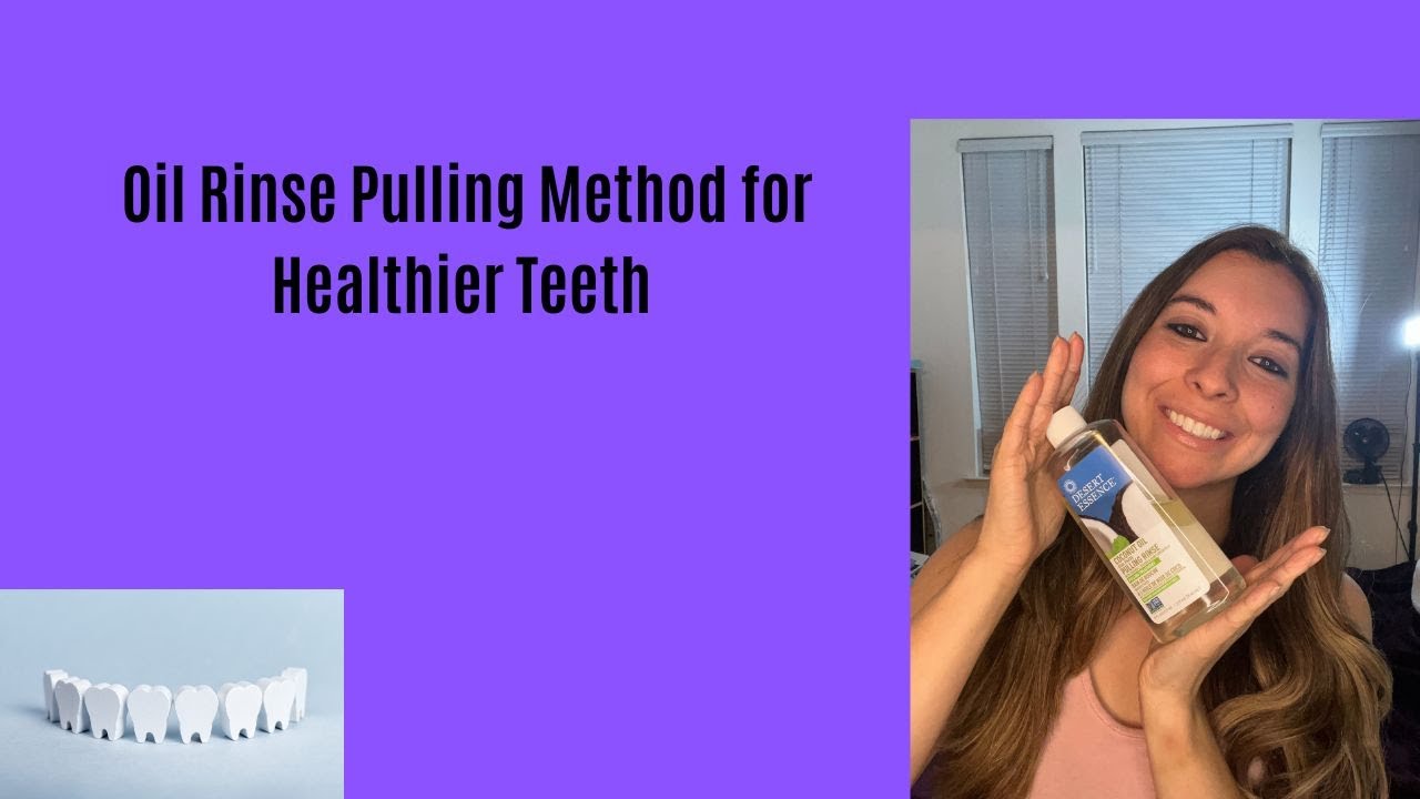 Oil Rinse Pulling Method for Healthier Teeth YouTube