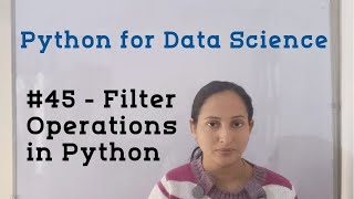 #45 - Filter Operations in Python | Python Tutorial for Data Science | Python Tutorial for Beginners