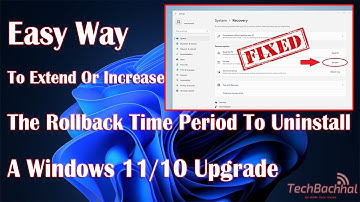 How to Extend or Increase the Rollback Time Period to Uninstall a Windows 11/10 Upgrade