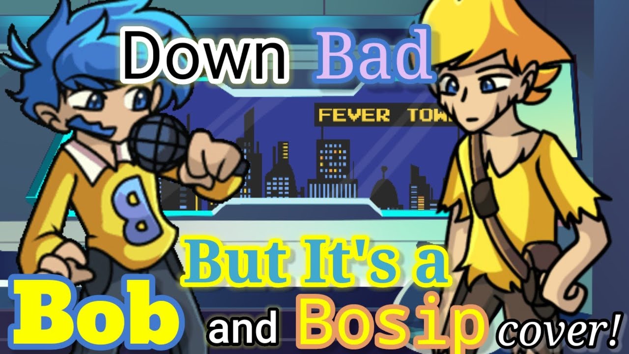 Bob Calm Down! (Bad Down But it's a Bob and Bosip cover!)/FnF cover