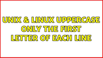 Unix & Linux: Uppercase only the first letter of each line