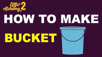 How to Make a Bucket in Little Alchemy 2? | Step by Step Guide!
