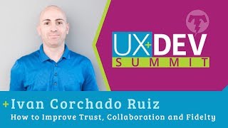 🎙️UX+DEV SUMMIT 2018 - Ivan Corchado Ruiz