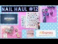 Nail Haul #12 - AliExpress | SHEIN | Amazon - Updated! ❤️