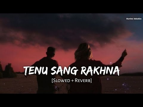 Tenu Sang Rakhna Lofi (Slowed+Reverb) Arijit Singh, Anumita Nadesan | Jigra | Mumbai Melodies 