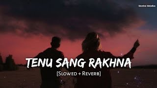 Tenu Sang Rakhna Lofi (Slowed+Reverb) Arijit Singh, Anumita Nadesan | Jigra | Mumbai Melodies 