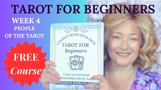 Tarot for Beginners - FREE COURSE -  Week 4 - People Of The Tarot