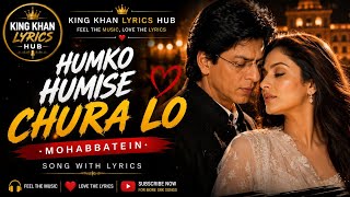 Humko Humise Chura Lo ❤️ | Mohabbatein | Shah Rukh Khan | Lyrics