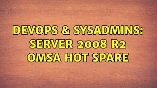DevOps & SysAdmins: Server 2008 R2 OMSA Hot Spare