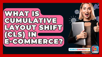 What Is Cumulative Layout Shift (CLS) In E-commerce? - SearchEnginesHub.com