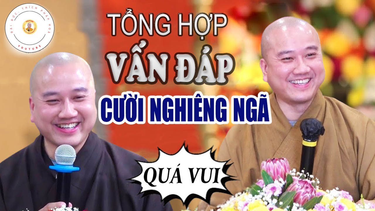 Vấn Đáp Quá Vui, Khi Buồn Phiền Não, Nghe Bài Giảng Thầy, Cười Suốt Buổi Giảng - Thầy Thích Pháp Hoà