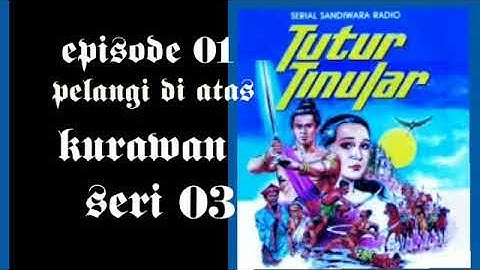 Sandiwara radio Tutur tinular episode 01 pelangi di atas kurawan seri 03