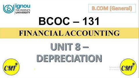 Depreciation, Unit 8, Financial Accounting, IGNOU, BCOC131, BCOM General, BCOMG, Commercification