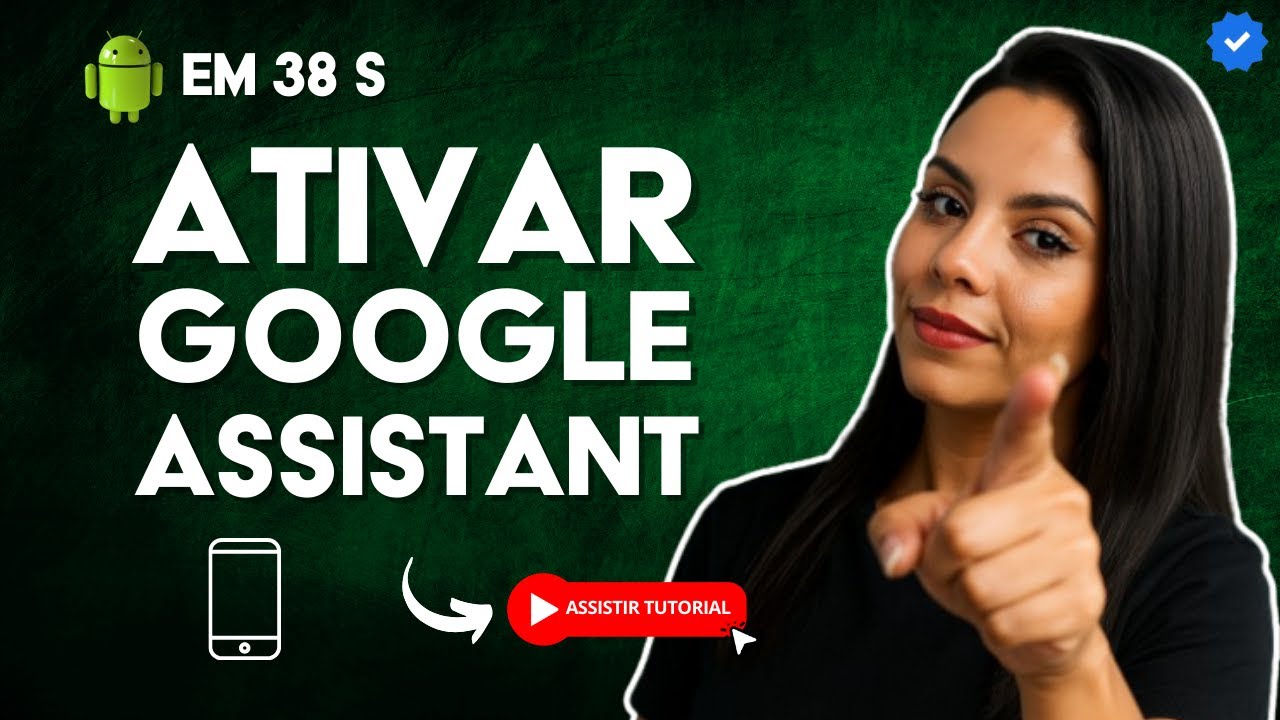 Como Ativar o ASSISTENTE GOOGLE em um CELULAR ANDROID em 38 S - YouTube