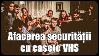 Afacerea Securității cu casete VHS