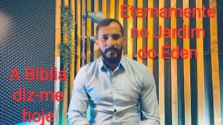 «Eternamente no Jardim do Éden» A Bíblia diz-me hoje - Ademes Castro