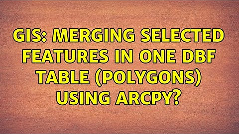 GIS: Merging selected features in one DBF table (polygons) using ArcPy? (2 Solutions!!)