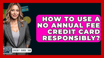 How To Use A No Annual Fee Credit Card Responsibly? - CreditGuide360.com