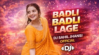 Badli badli lage ( haryanvi ) ( EDM trance mix ) Dj sahil jhansi official 