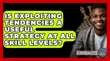 Is Exploiting Tendencies A Useful Strategy At All Skill Levels? - The Board Game Xpert