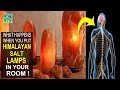 Put himalayan salt lamps in your room and see what happens to your body 