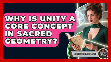 Why Is Unity A Core Concept In Sacred Geometry? - Occult Origins Explained
