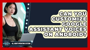 Can You Customize Google Assistant Voices On Android? - All About Operating Systems