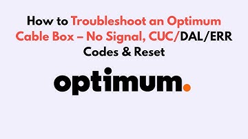 How to Troubleshoot an Optimum Cable Box – No Signal, CUC/DAL/ERR Codes & Reset