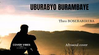 COVER VIBES STUDIO: UBURABYO BURAMBAYE BY Theo BOSEBABIREBA { Afrosoul cover } / Lyric