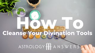 How to Cleanse Your Divination Tools | Astrology Answers How-To
