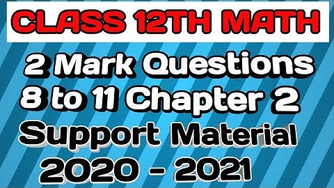 # The class study #  Class 12 math # support material solution # chapter 2 # 2 mark question 8 to 11