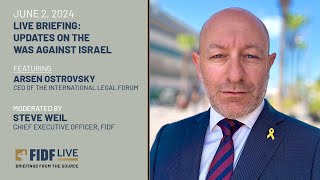 FIDF Live Briefing: CEO of the International Legal Forum, Arsen Ostrovsky - June 2, 2024