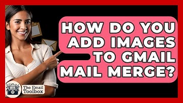 How Do You Add Images To Gmail Mail Merge? - TheEmailToolbox.com