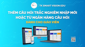 Thêm câu hỏi Trắc nghiệm Nhập mới hoặc Từ ngân hàng câu hỏi