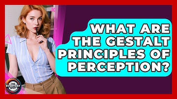 What Are The Gestalt Principles Of Perception? - The Everyday Why