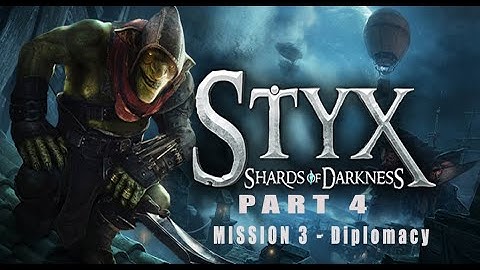 Styx: Shards of Darkness Walkthrough (Goblin) SHADOW/Stealth - MISSION 3 - "Diplomacy"
