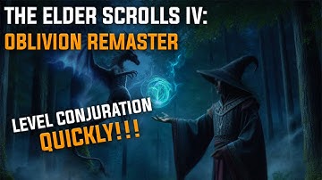 LEVEL CONJURATION QUICKLY l The Elder Scrolls IV: Oblivion Remaster