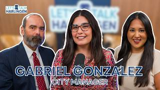 Let's Talk Harlingen Season 2: Episode 9: City Manager Gabriel Gonzalez