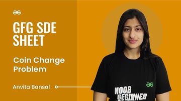 Coin Change Problem | GFG SDE Sheet | Anvita Bansal | GeeksforGeeks Practice