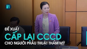 Đề xuất cấp lại thẻ CCCD gắn chíp cho người phẫu thuật thẩm mỹ, chuyển giới | VTC1