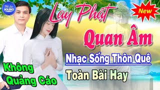 Lạy Phật Quan Âm ► Nhạc Sống Trữ Tình Tuyển Chọn Năm 2022 ► Nhạc Sống Thôn Quê Hay Nhất